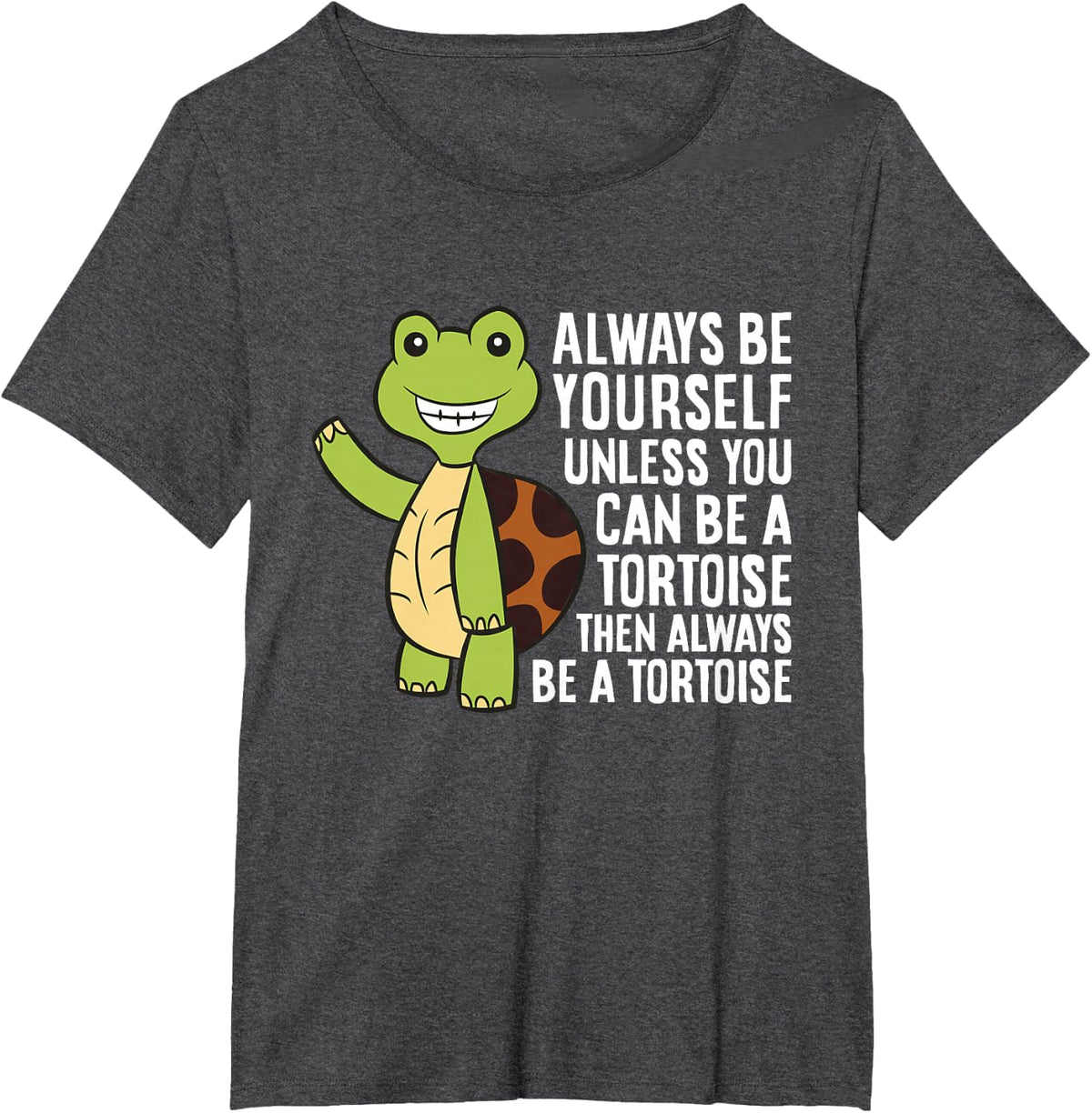 Always Be Yourself Unless You Can Be A Tortoise T-Shirt - Dark Heather Grey
