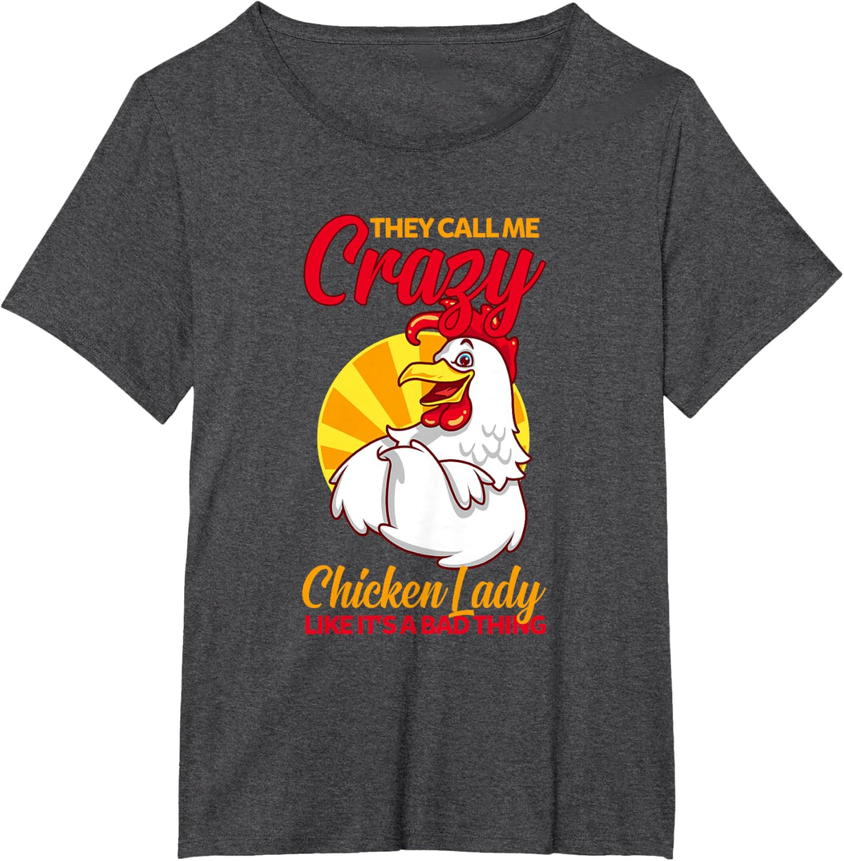 They Call Me Crazy Chicken Lady Like It's A Bad Thing T-Shirt - Dark Heather Grey