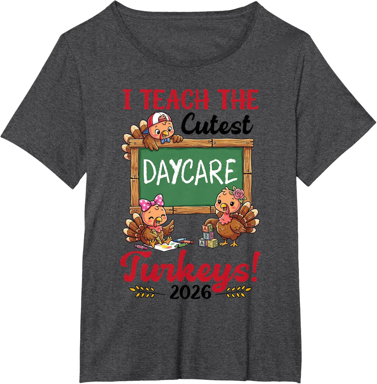I Teach The Cutest Daycare Turkeys 2026 Thanksgiving Teacher T-Shirt - Dark Heather Grey