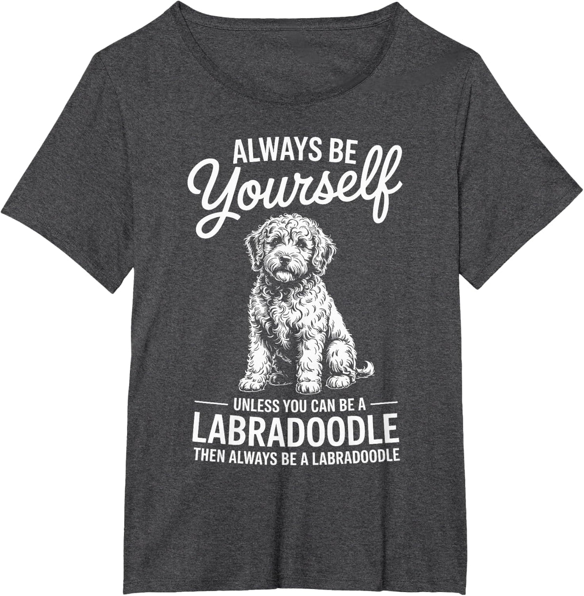 Be A Labradoodle Funny Labradoodle T-Shirt - Dark Heather Grey