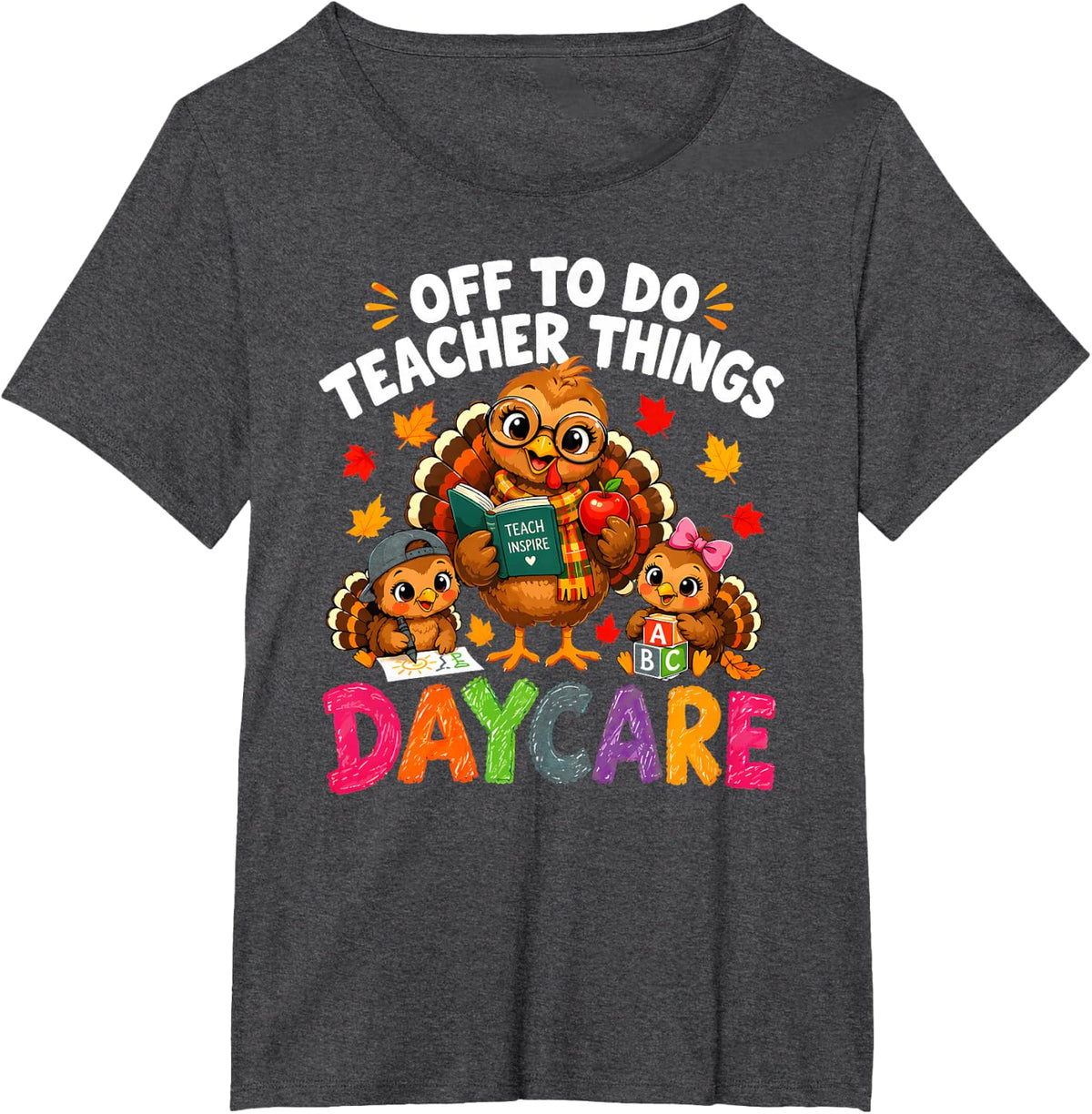 Off to Do Teacher Things Daycare Thanksgiving Turkey Student T-Shirt - Dark Heather Grey
