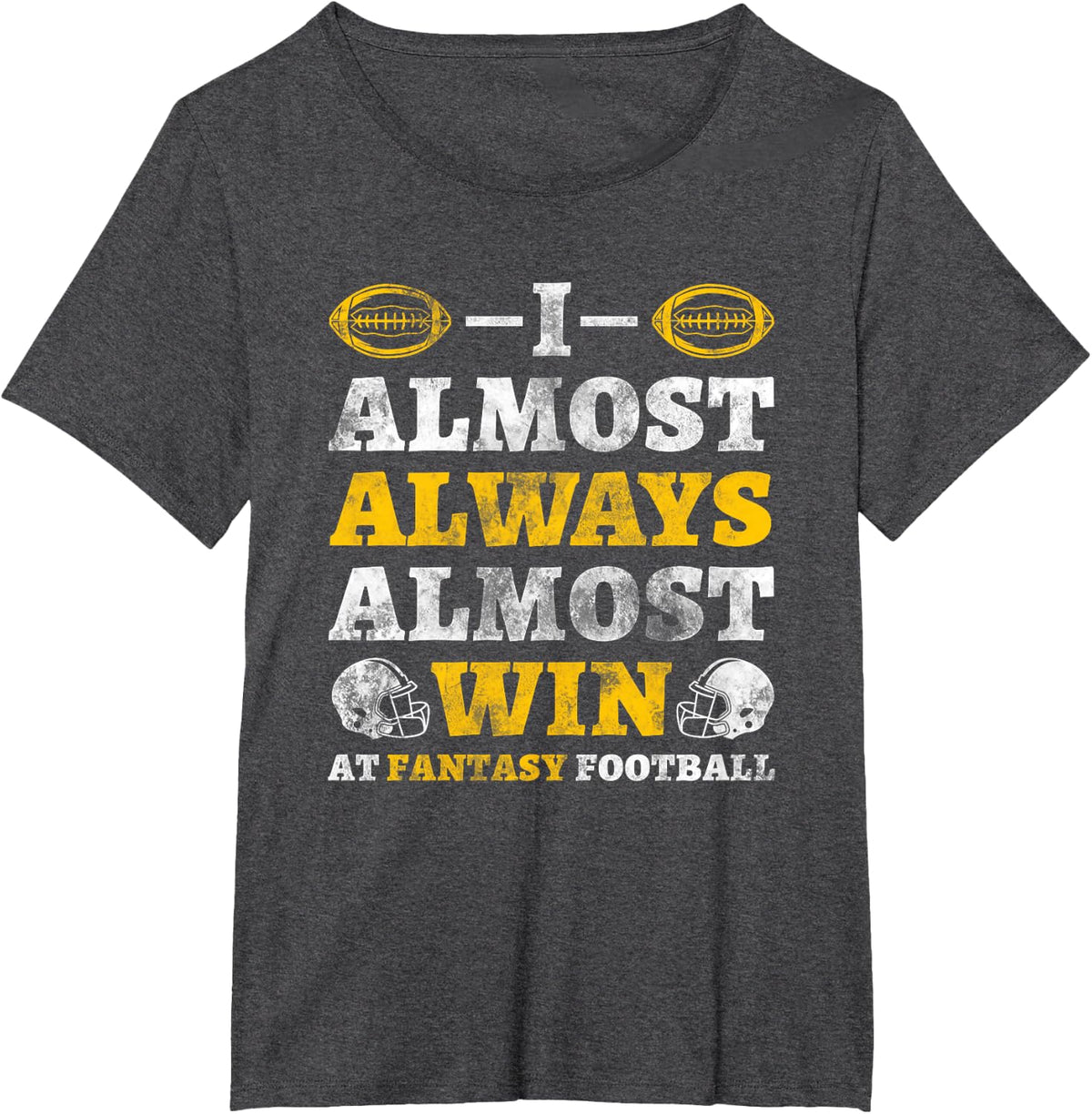 I Almost Always Almost Win At Fantasy Football T-Shirt - Dark Heather Grey