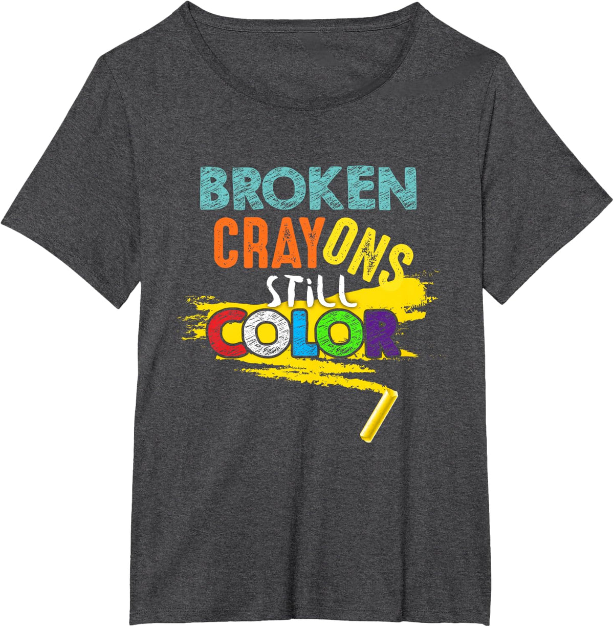 Broken Crayons Still Color - Mental Health Awareness T-Shirt - Dark Heather Grey