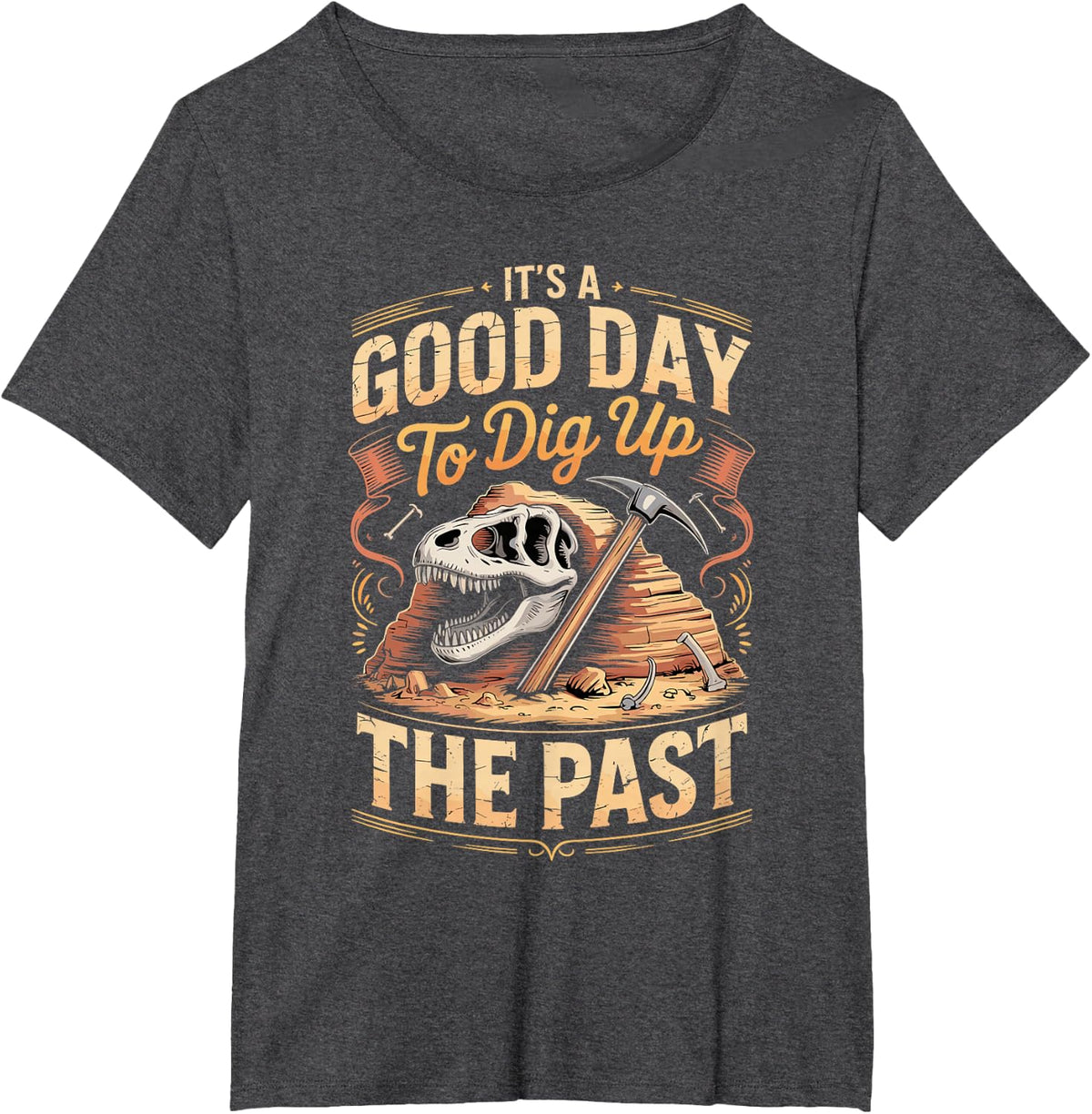 It's A Good Day to Dig Up The Past Dinosaur Paleontology T-Shirt - Dark Heather Grey