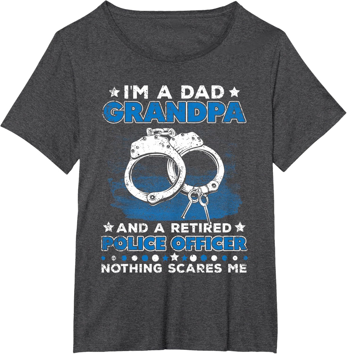 Dad Grandpa Retired Police Officer Nothing Scares Me T-Shirt - Dark Heather Grey