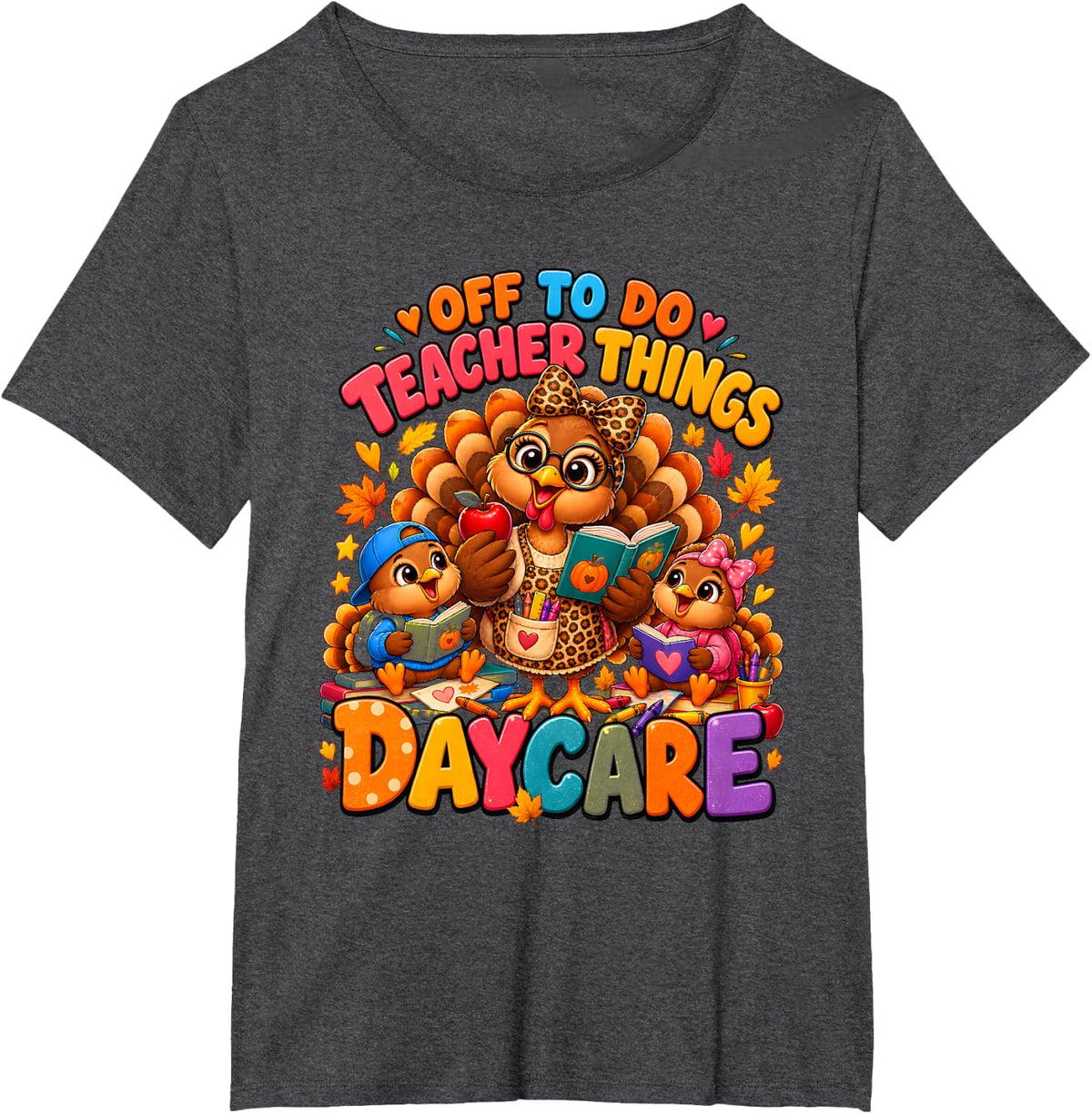Off to Do Teacher Things Daycare Thanksgiving Turkey Teacher T-Shirt - Dark Heather Grey