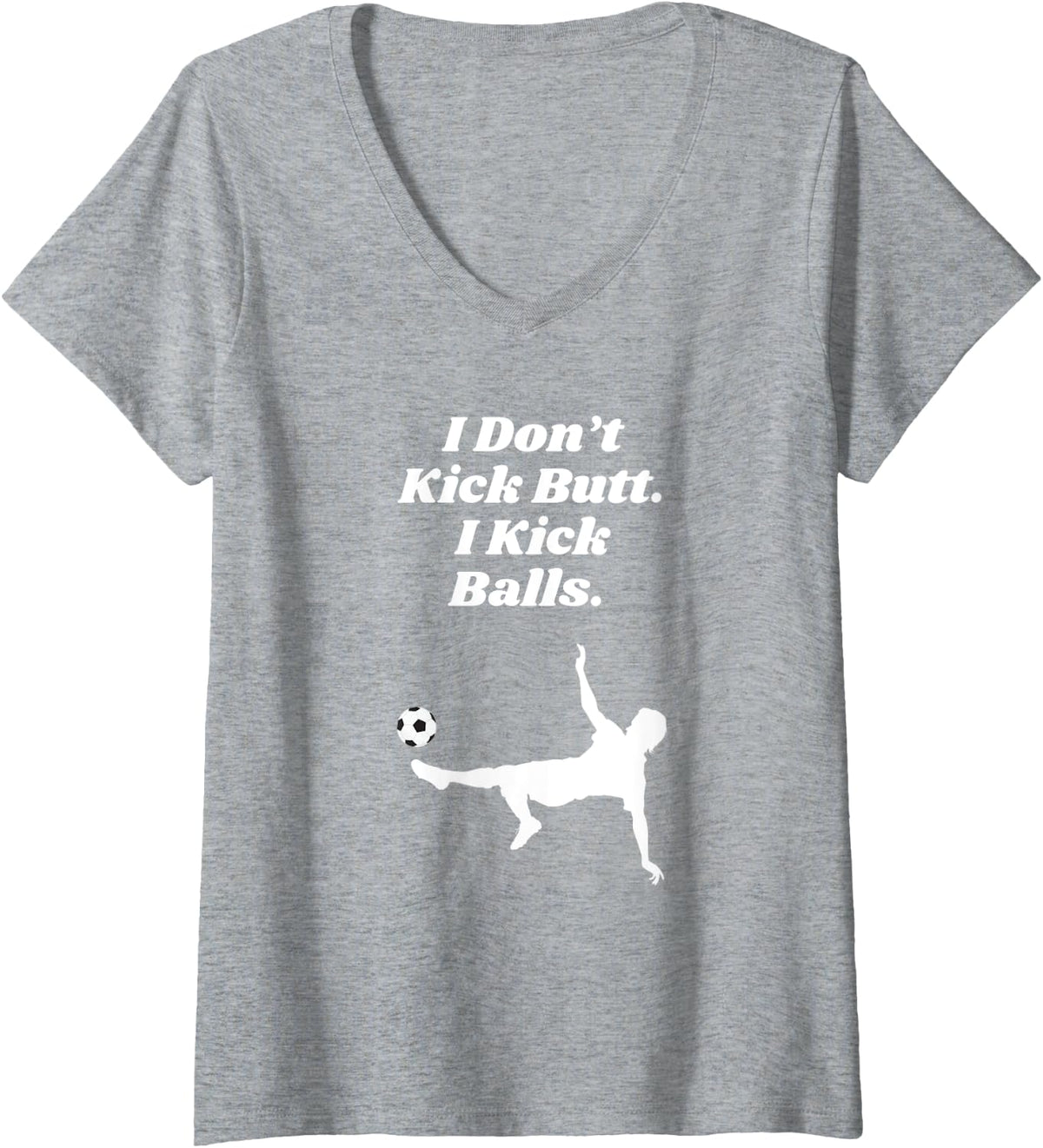 Womens Funny Soccer Players Jersey I Don't Kick Butt. I Kick Balls. V-Neck T-Shirt - Heather Grey