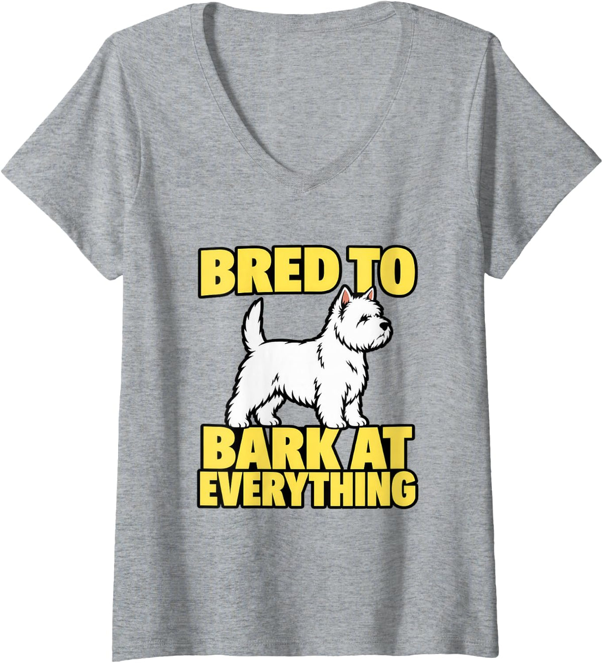 Women's West Highland Terrier Bred to Bark At Everything Breed Lover V-Neck T-Shirt - Heather Grey
