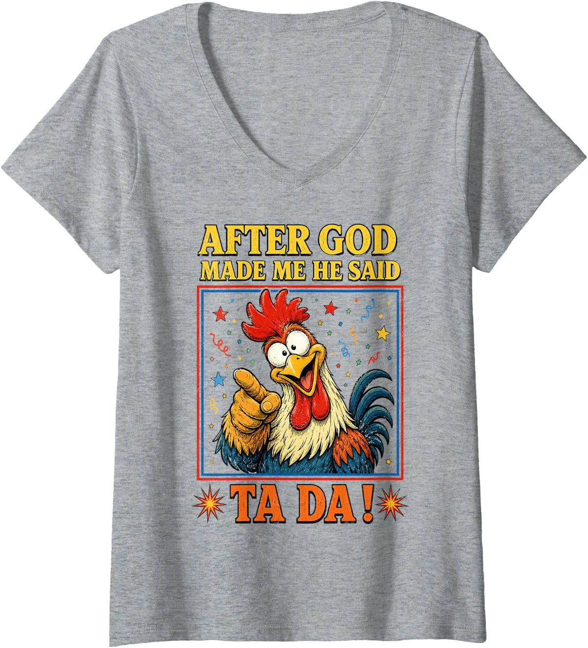 Women's Funny Rooster After God Made Me He Said Ta Da Men V-Neck T-Shirt - Heather Grey