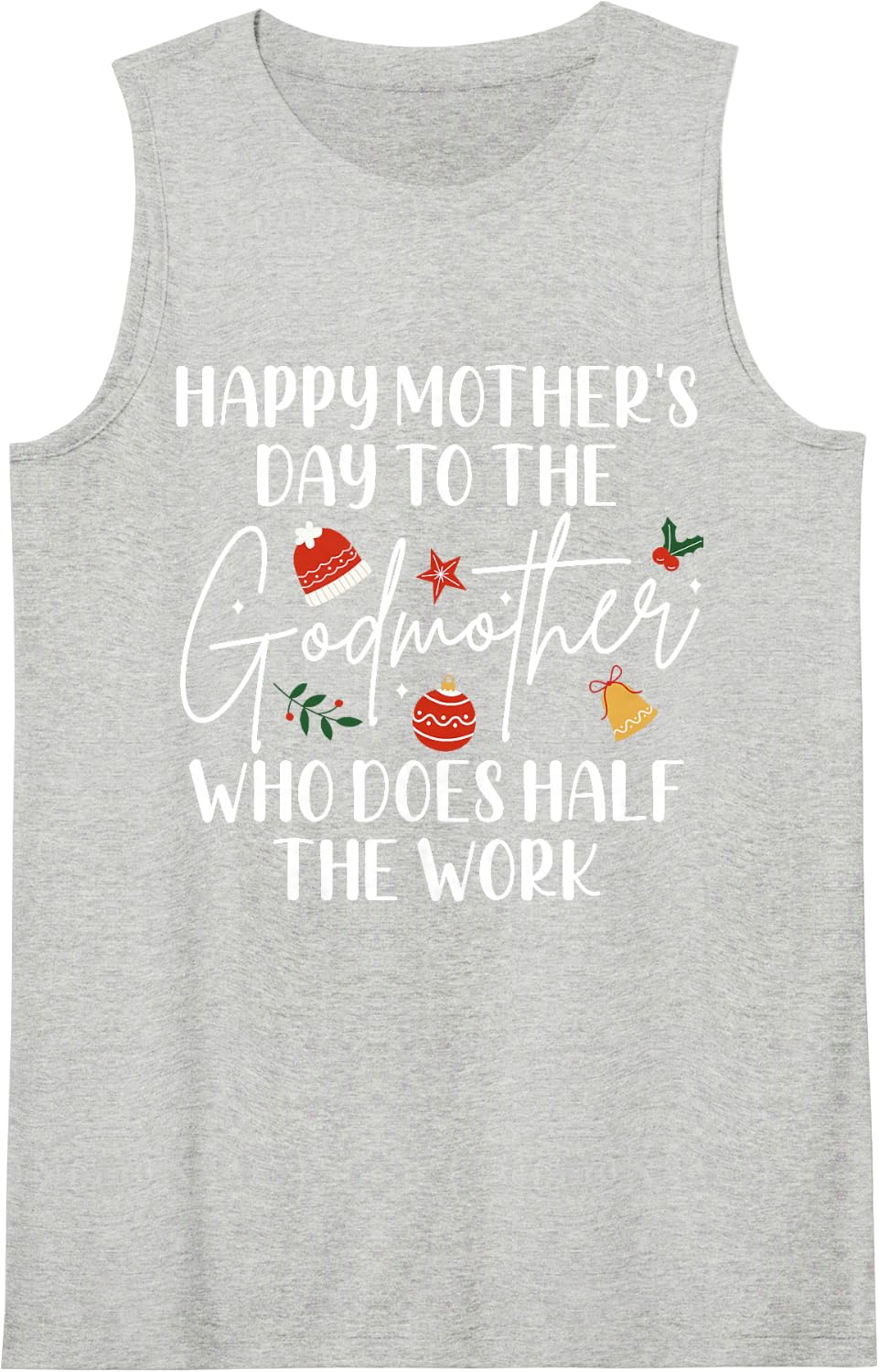 Mother's Day to The Godmother Who Does Half The Work Mom Sleeveless Tank Top - Heather Grey