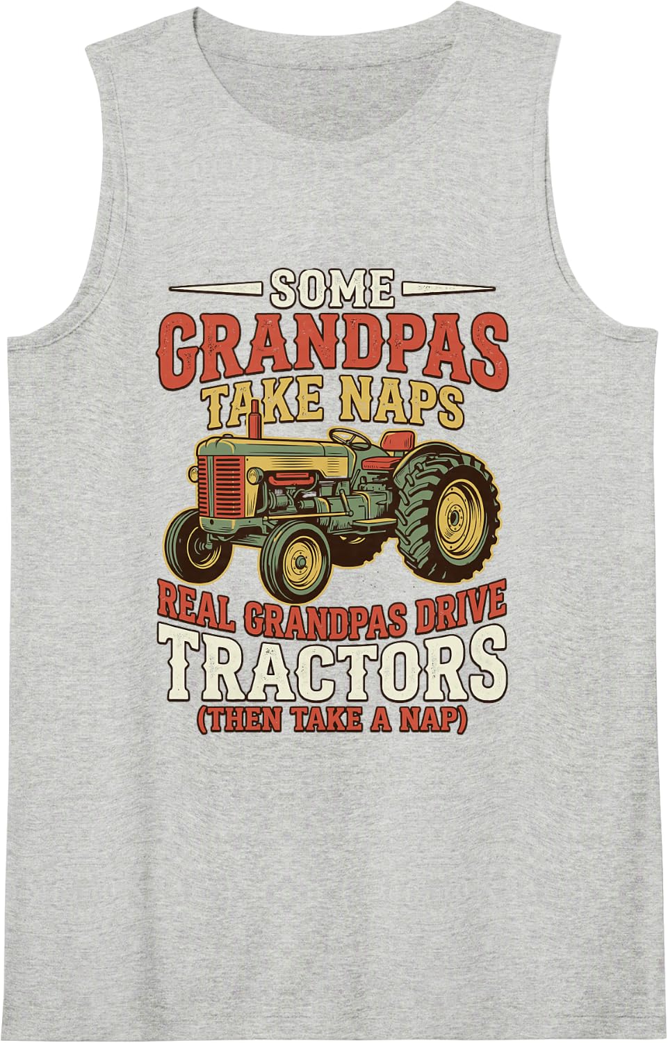 Some Grandpas Take Naps Real Grandpas Drive Tractors Farmer Sleeveless Tank Top - Heather Grey