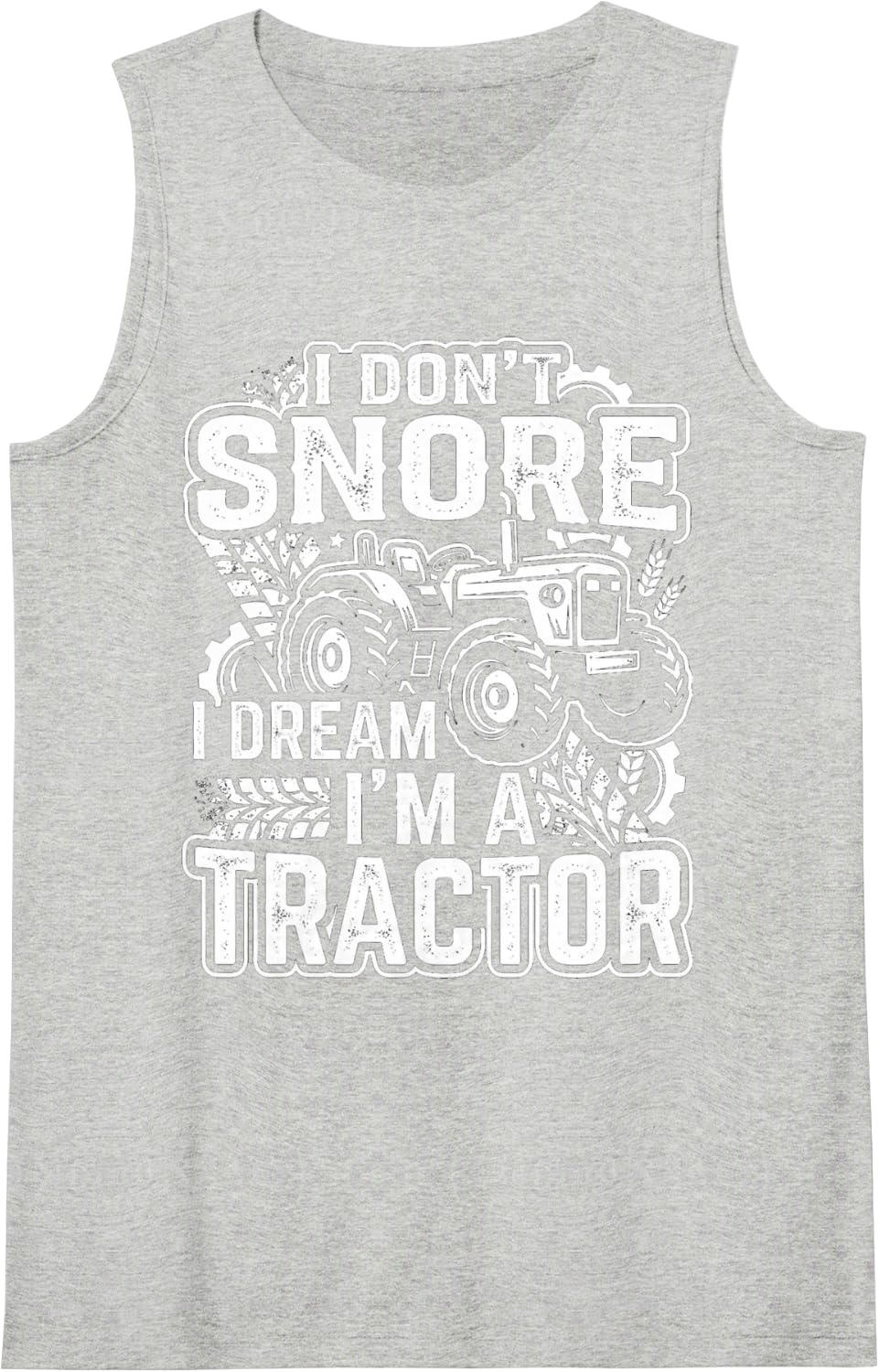 I Don’t Snore I Dream I’m A Tractor Sleeping Humor Sleeveless Tank Top - Heather Grey