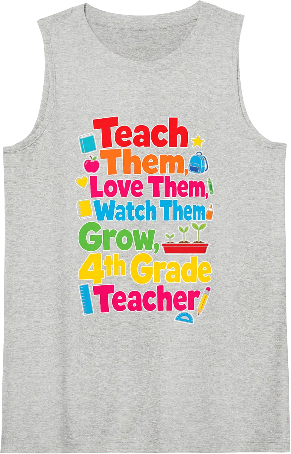 4th Grade Teacher Teach Them Love Them Watch Them Grow Sleeveless Tank Top - Heather Grey