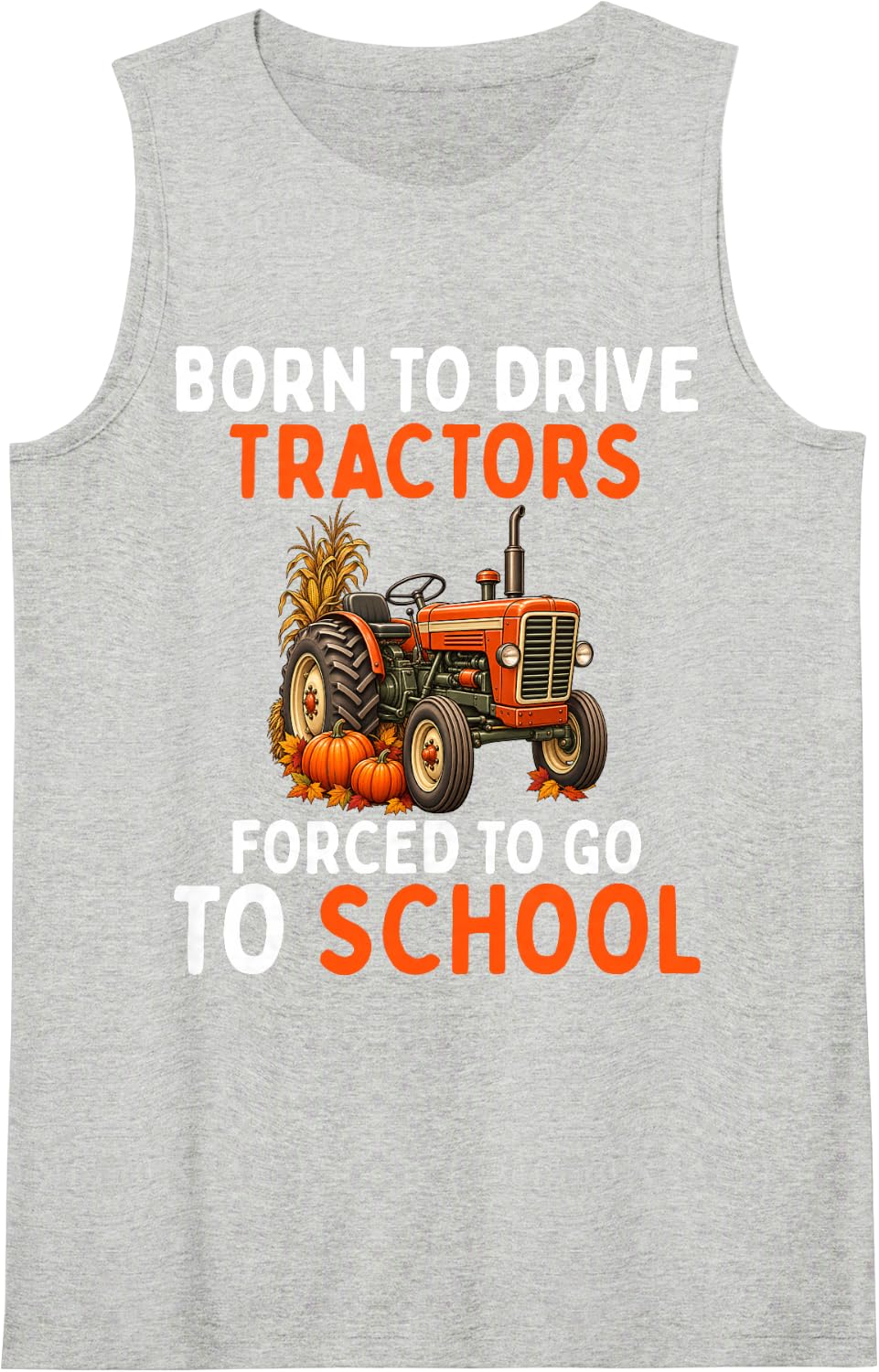Born to Drive Tractors Forced to Go to School Pumpkin Fall Sleeveless Tank Top - Heather Grey
