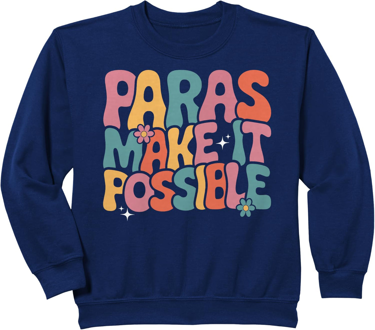 Paras Make It Possible Teacher Paraprofessional Paraeducator Sweatshirt - Navy Blue