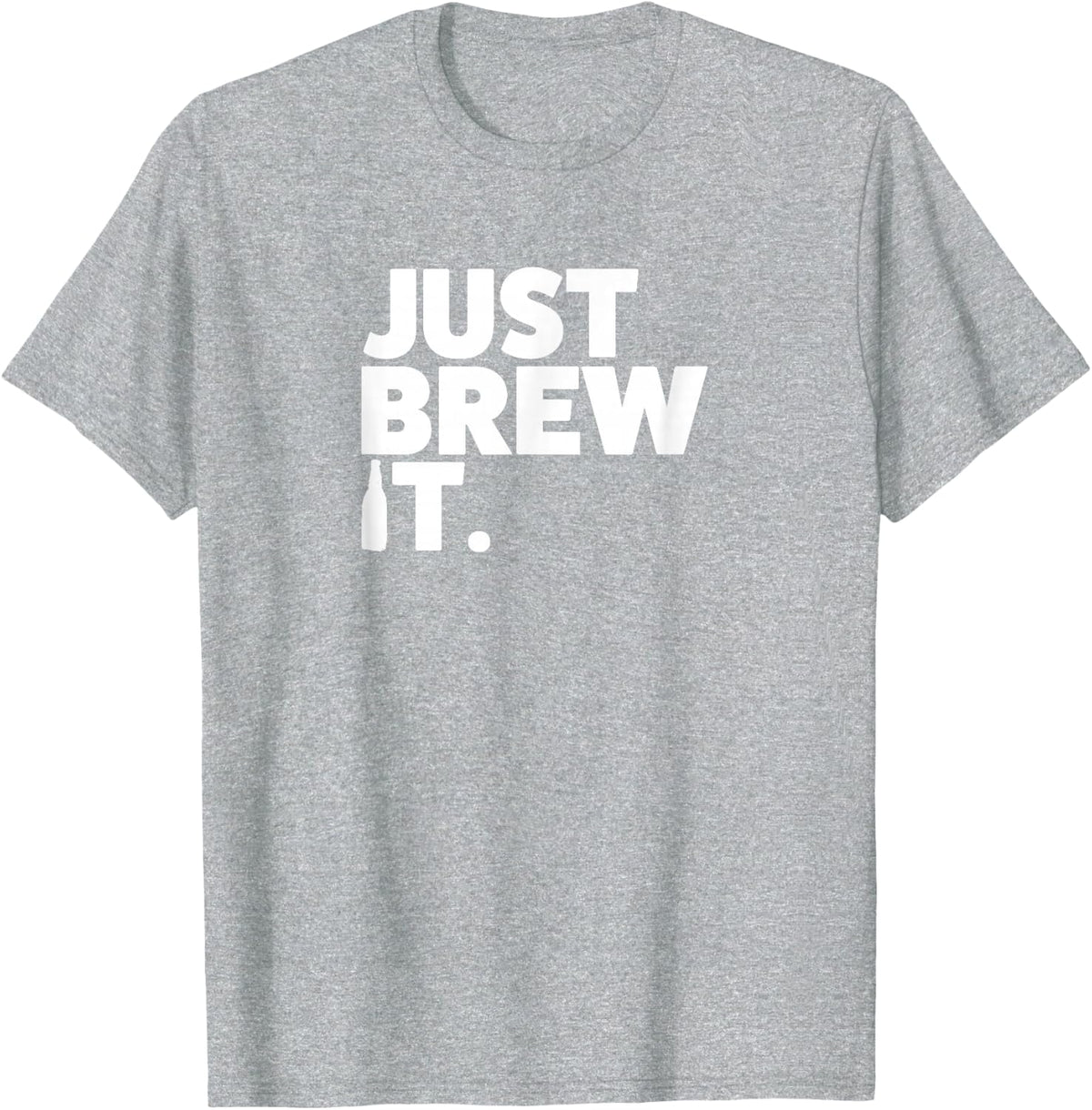 Just Brew It - T-Shirt For Beer Brewers T-Shirt - Heather Grey