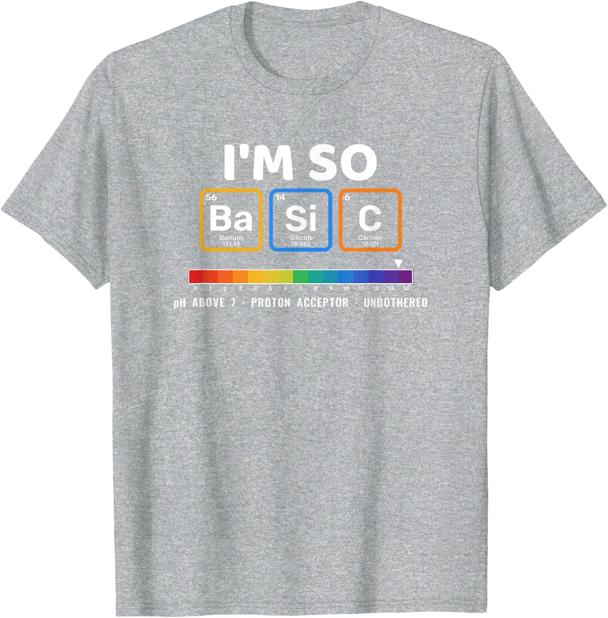 I'm So Basic pH Scale Periodic Table Funny Chemistry Pun T-Shirt - Heather Grey