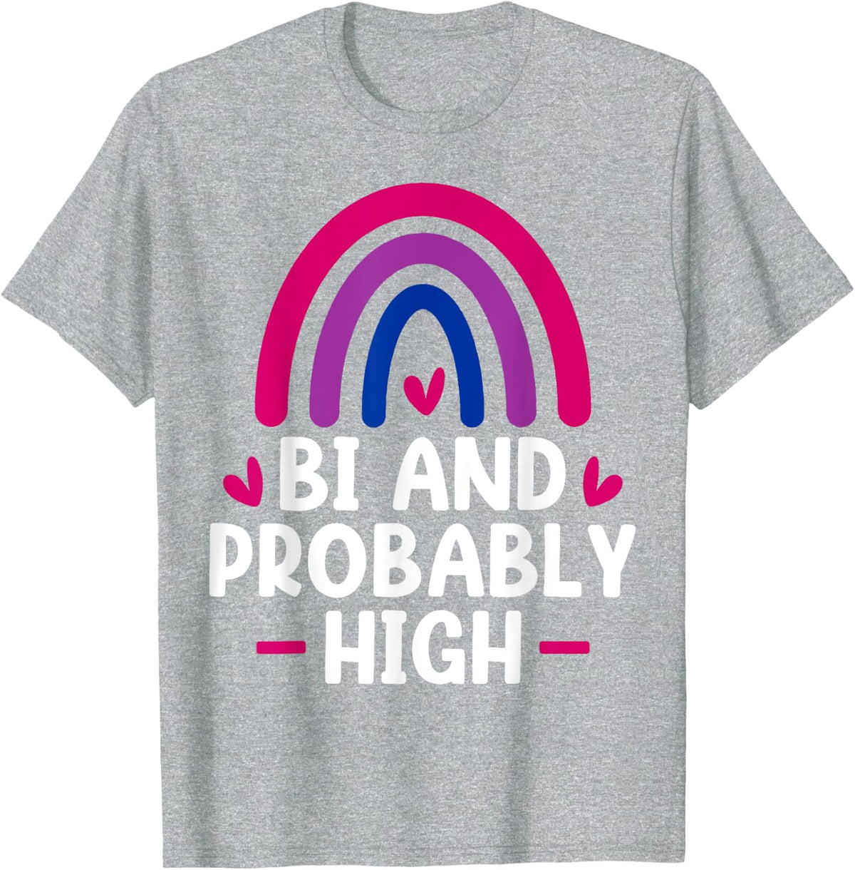 Bisexual Bi Pride Flag Bi And Probably High Funny Gift T-Shirt - Heather Grey