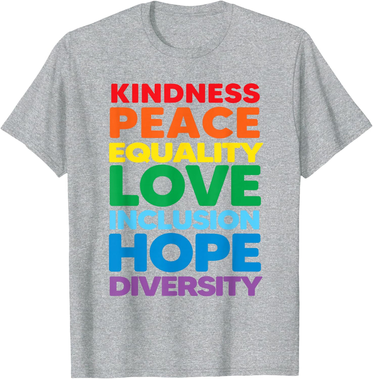 Kindness Peace Equality Love Inclusion Hope Diversity Pride T-Shirt Tee For Women Men - Heather Grey