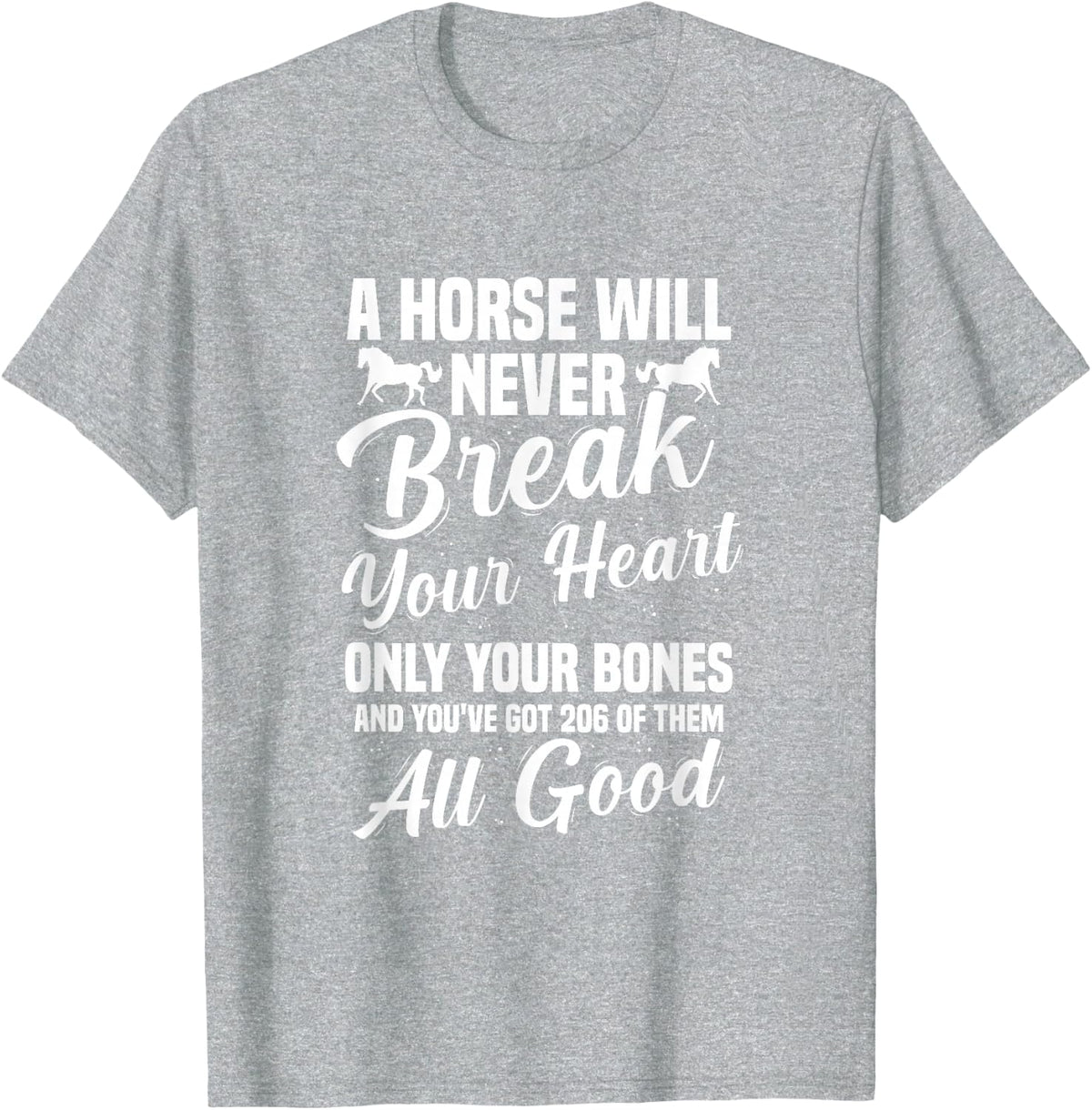 Horse Will Never Break Your Heart Only Your Bones Equestrian T-Shirt - Heather Grey