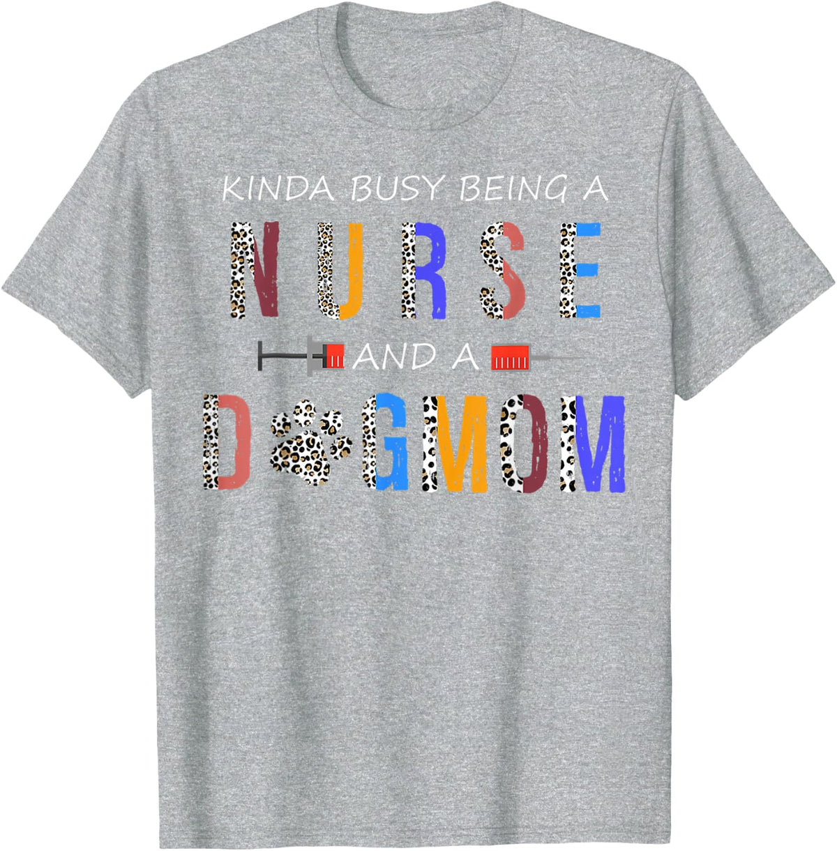 Somehow busy being a nurse and dog mother for dog lovers T-Shirt - Heather Grey
